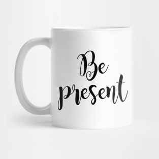 Be present Mug